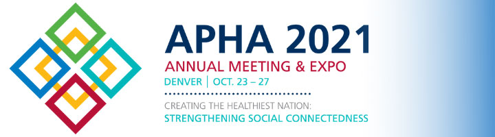APHA 2021 — Creating the Healthiest Nation: Strengthening Social