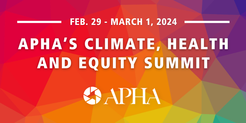 Feb. 29-March 1, 2024, APHA's Climate, Health and Equity Summit