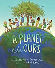 Image of the book cover shows eight children doing climate saving activities under a large tree standing on top of a globe with the title written across the globe. Text: Title of the book. "A Planet Like Ours" Frank Murphy (Author), Charnaie Gordon (Author) and Kayla Harren (Illustrator).