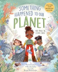 Three young children are in the foreground placing plastic bottles into trash bags. They are surrounded by a coral reef. Book text: Something Happened to Our Planet: Kids Tackle the Climate Crisis by Marianne Celano and Marietta Collins illustrated by Bhagya Madanasinghe. New York Times Bestselling Authors.