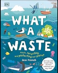 A complex drawing of the ocean with an oil rig, life preserver, shark, fish, pop can plastic rings, and other junk. Book cover text: What a Waste: trash, recycling, and protecting our planet. In a circle I’m made with responsibly sources maters and soy inks!
