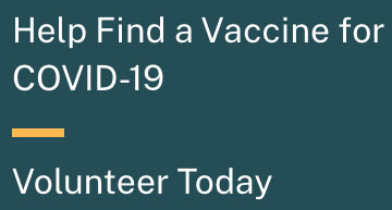 Help Find a Vaccine for COVID-19 Volunteer Today